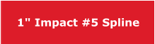 1" Impact #5 Spline